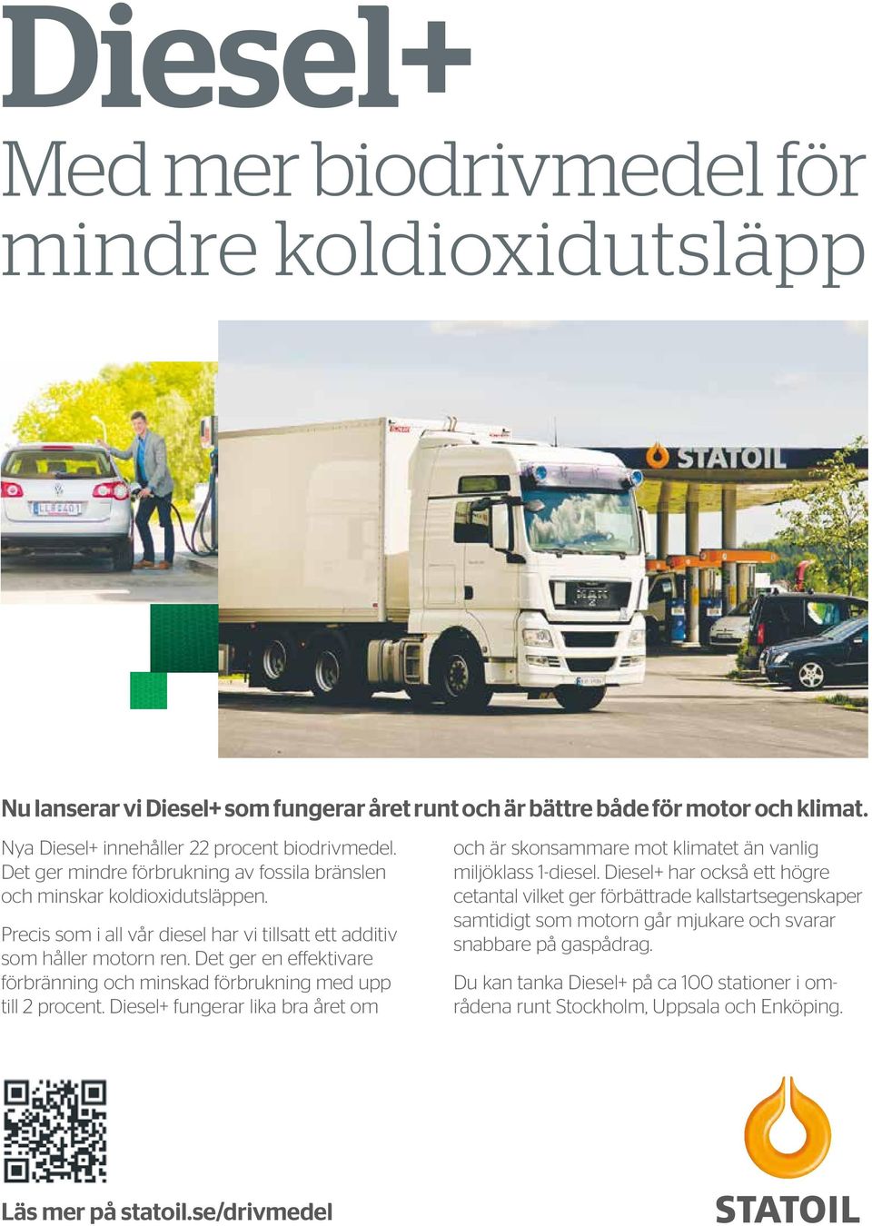 Det ger en effektivare förbränning och minskad förbrukning med upp till 2 procent. Diesel+ fungerar lika bra året om och är skonsammare mot klimatet än vanlig miljöklass 1-diesel.