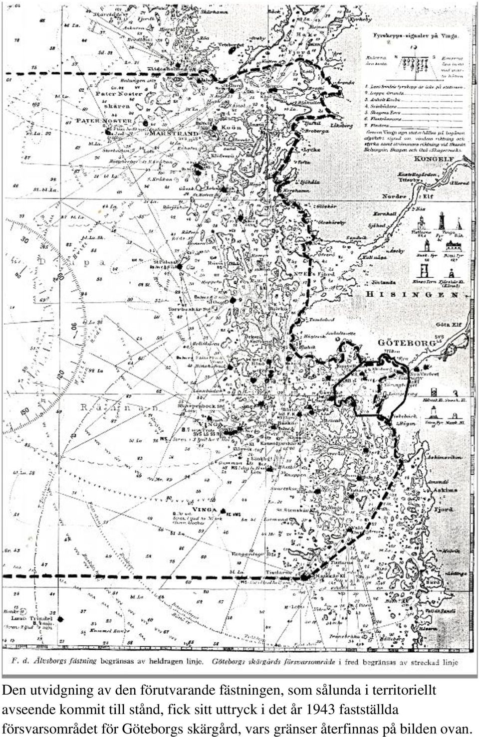 sitt uttryck i det år 1943 fastställda försvarsområdet