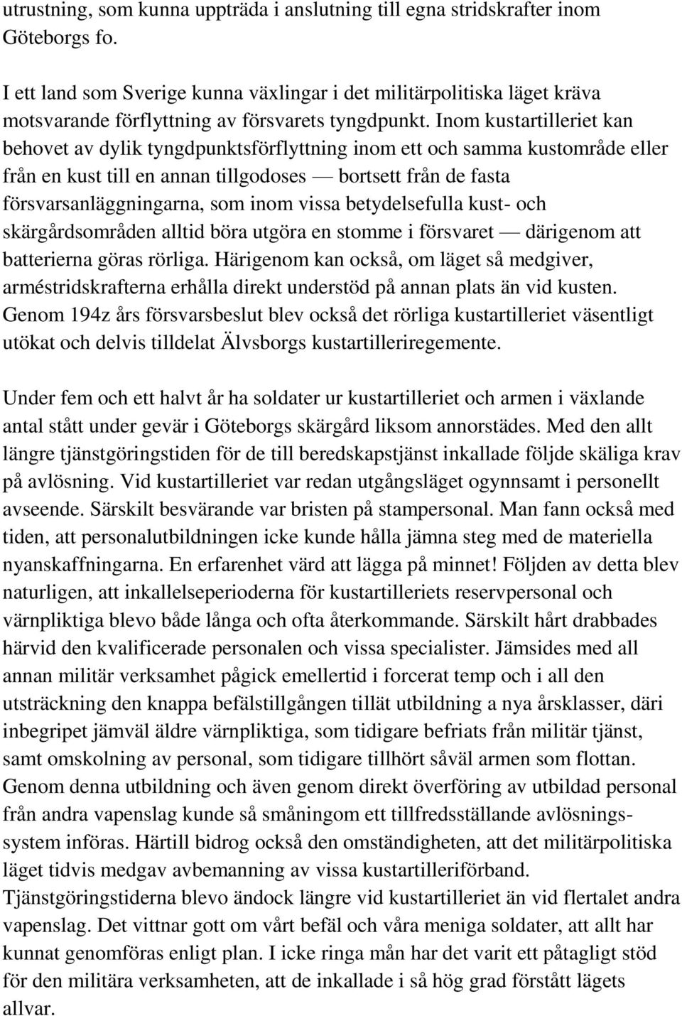 Inom kustartilleriet kan behovet av dylik tyngdpunktsförflyttning inom ett och samma kustområde eller från en kust till en annan tillgodoses bortsett från de fasta försvarsanläggningarna, som inom