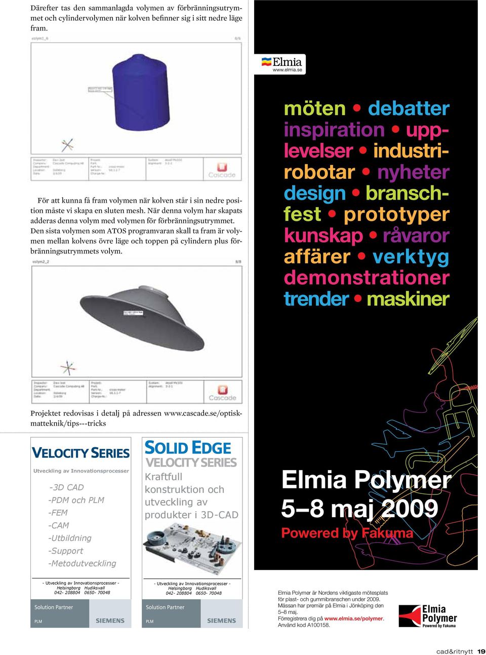 Den sista volymen som ATOS programvaran skall ta fram är volymen mellan kolvens övre läge och toppen på cylindern plus förbränningsutrymmets volym.