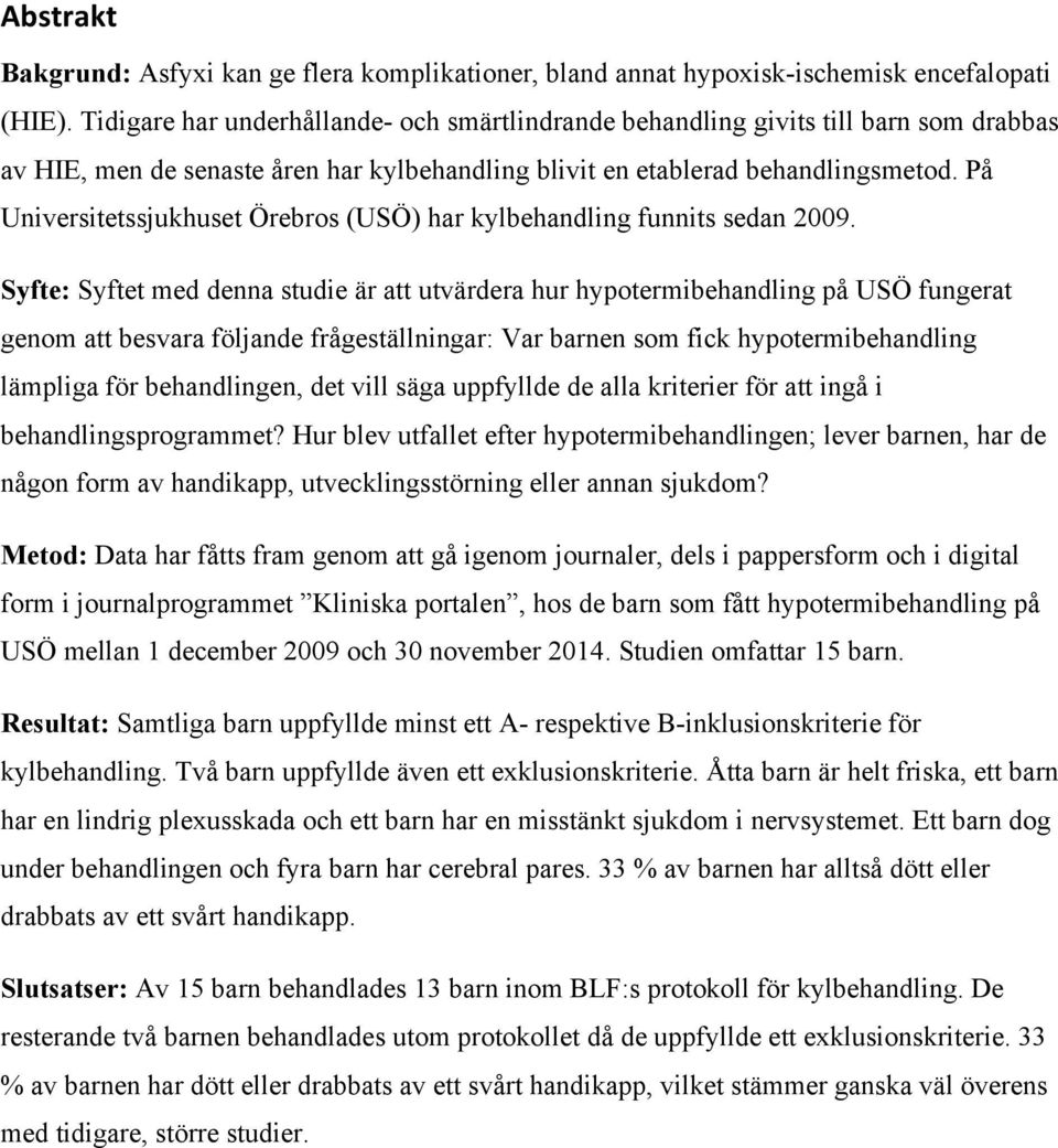 På Universitetssjukhuset Örebros (USÖ) har kylbehandling funnits sedan 2009.