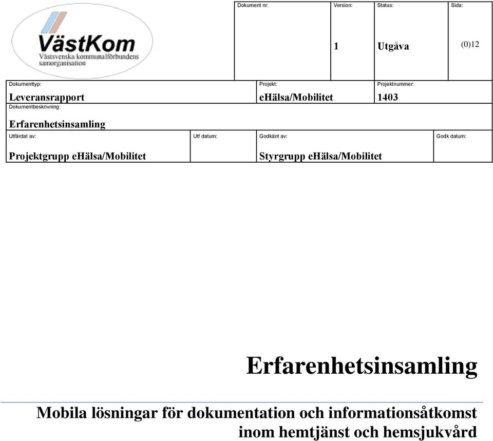 Utf datum: Godkänt av: Godk datum: Projektgrupp ehälsa/mobilitet Styrgrupp ehälsa/mobilitet