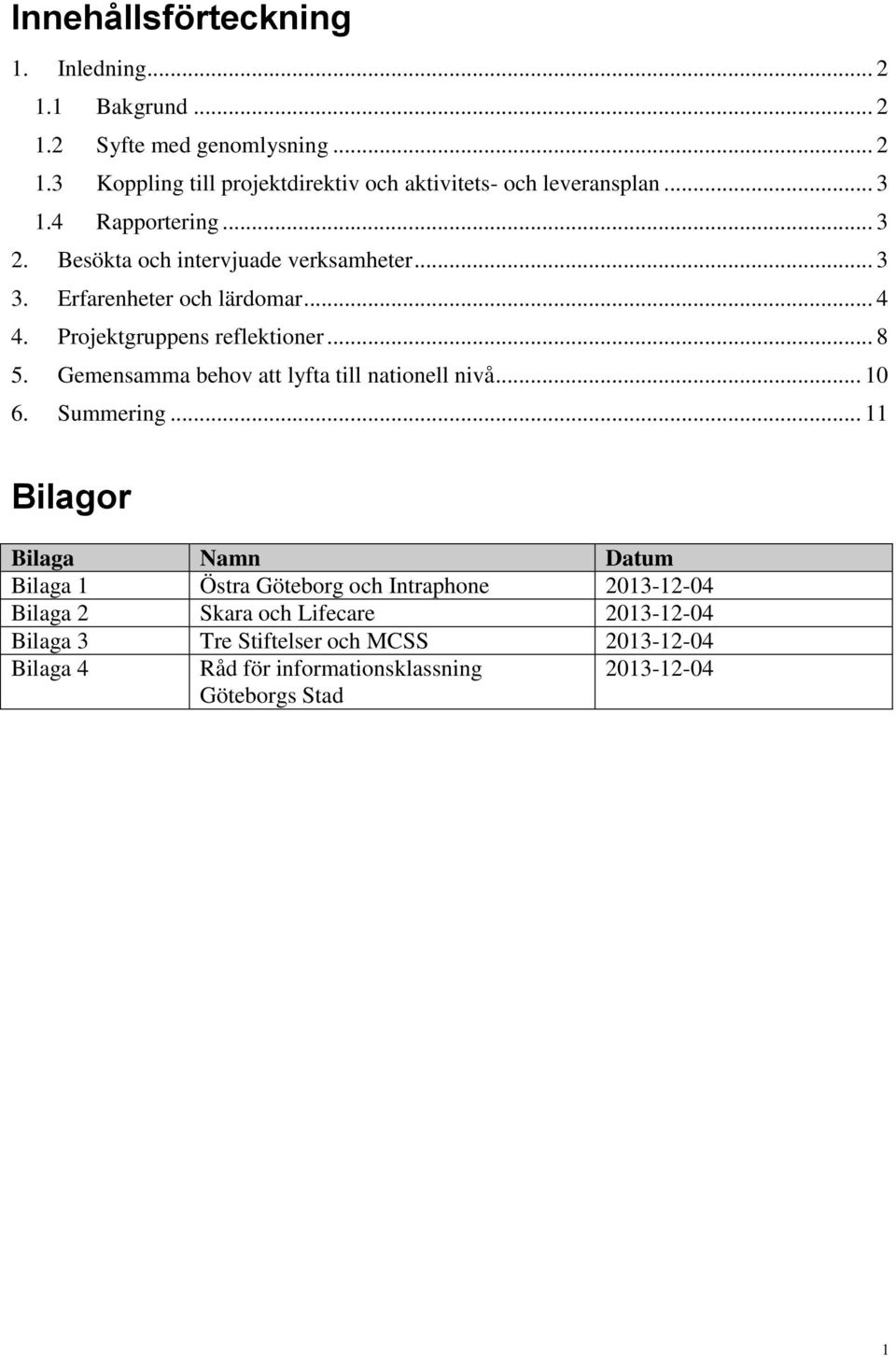 Gemensamma behov att lyfta till nationell nivå... 10 6. Summering.