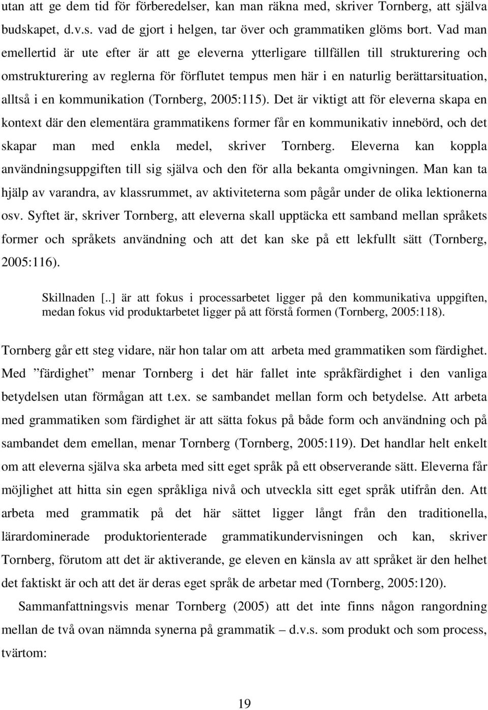 kommunikation (Tornberg, 2005:115).