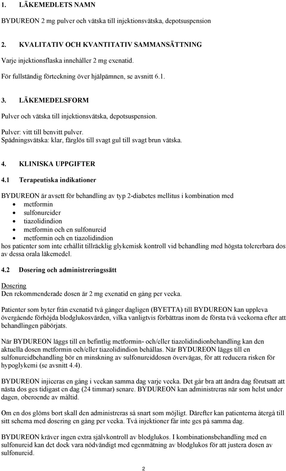 Spädningsvätska: klar, färglös till svagt gul till svagt brun vätska. 4. KLINISKA UPPGIFTER 4.