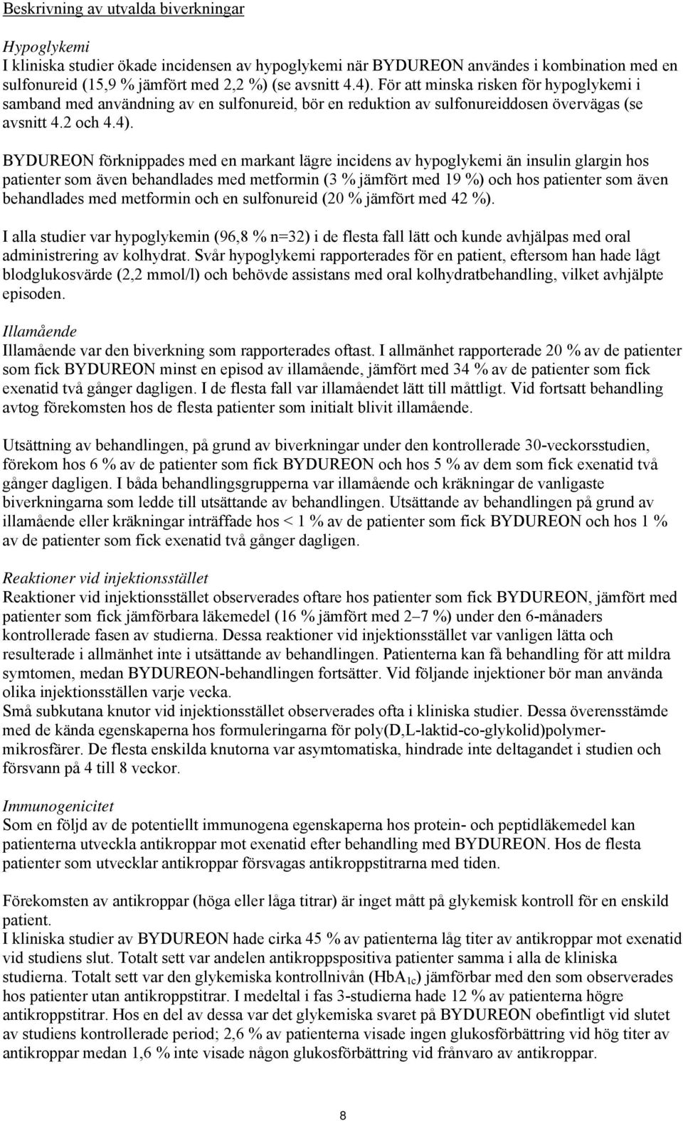 BYDUREON förknippades med en markant lägre incidens av hypoglykemi än insulin glargin hos patienter som även behandlades med metformin (3 % jämfört med 19 %) och hos patienter som även behandlades