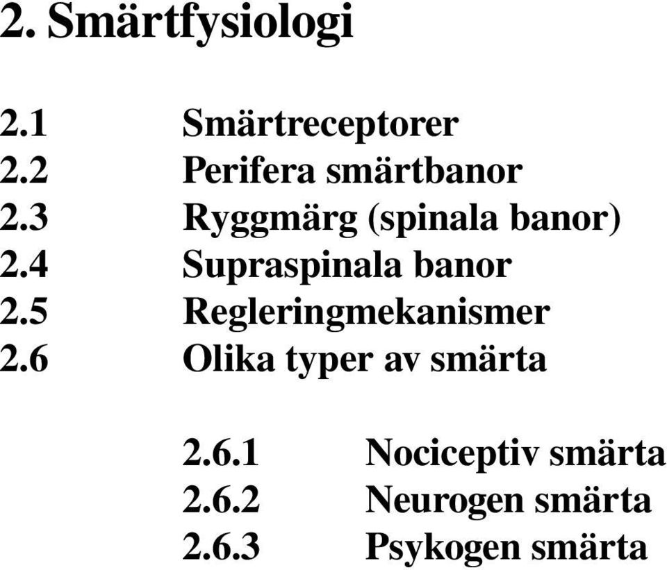 4 Supraspinala banor 2.5 Regleringmekanismer 2.