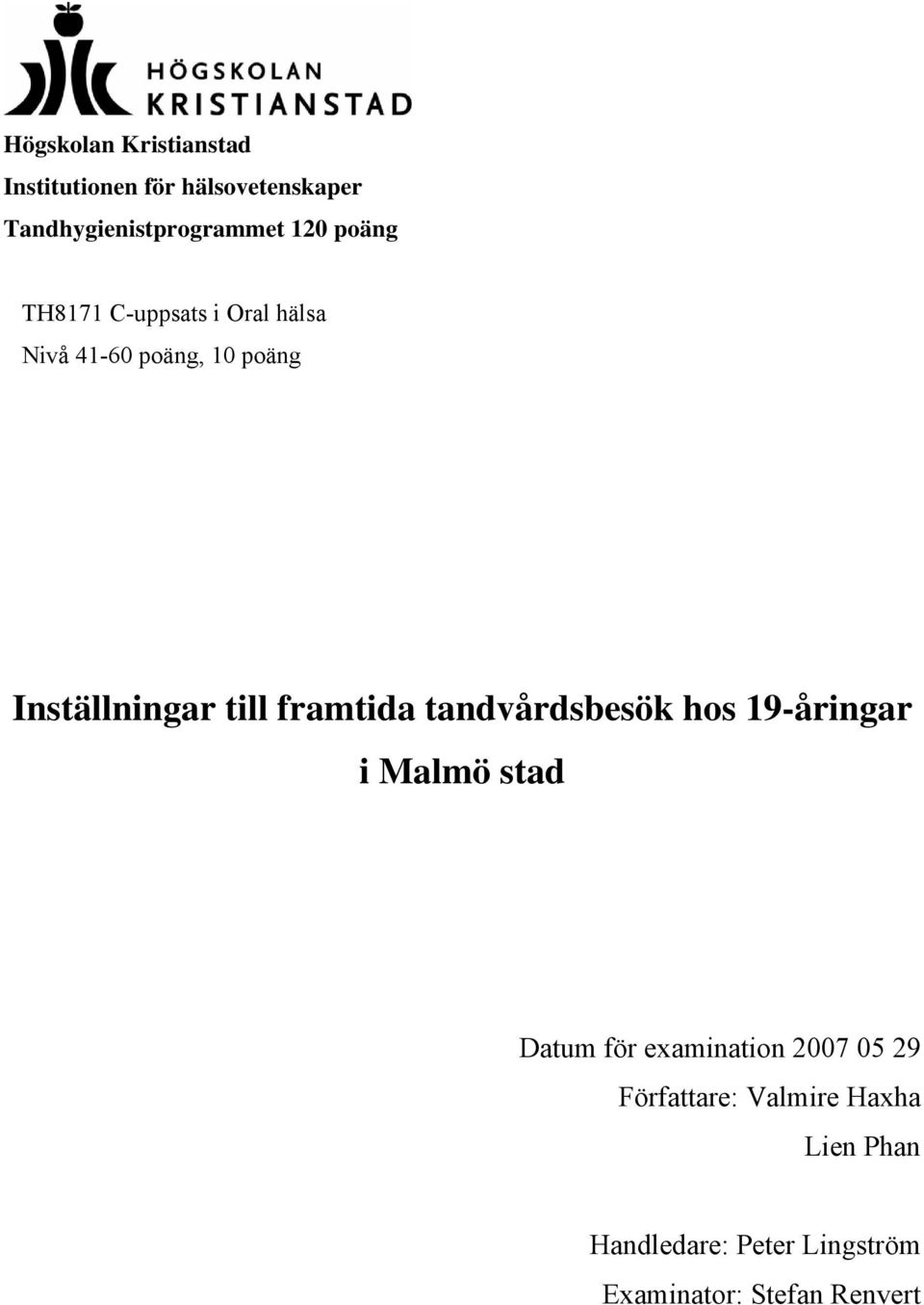 framtida tandvårdsbesök hos 19-åringar i Malmö stad Datum för examination 2007 05 29