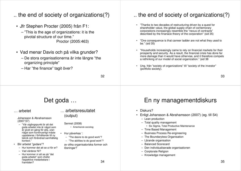 ) Thanks to two decades of restructuring driven by a quest for shareholder value, the global supply chain of contemorary corporations increasingly resemble the nexus of contracts described by the