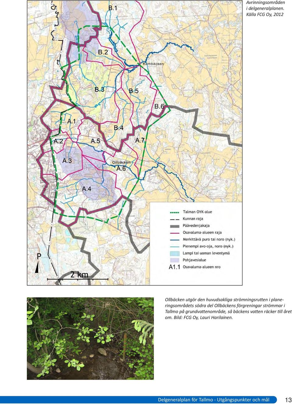 planeringsområdets södra del Ollbäckens förgreningar strömmar i Tallmo på
