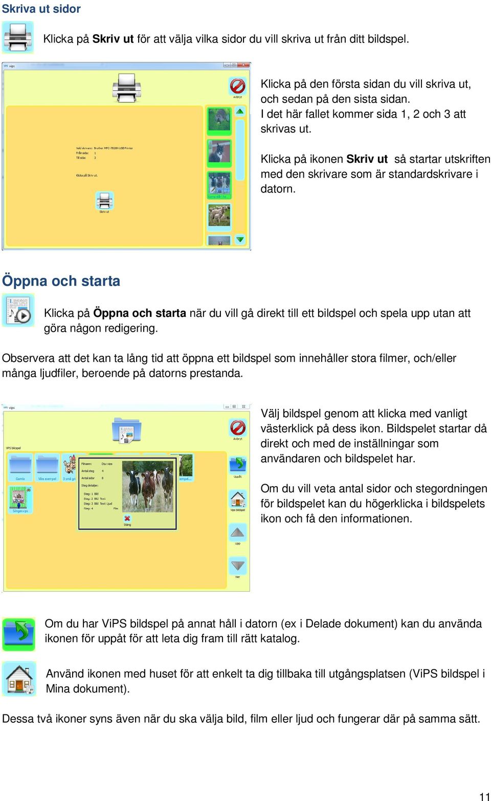 Öppna och starta Klicka på Öppna och starta när du vill gå direkt till ett bildspel och spela upp utan att göra någon redigering.