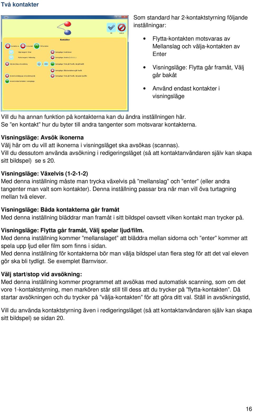 Visningsläge: Avsök ikonerna Välj här om du vill att ikonerna i visningsläget ska avsökas (scannas).