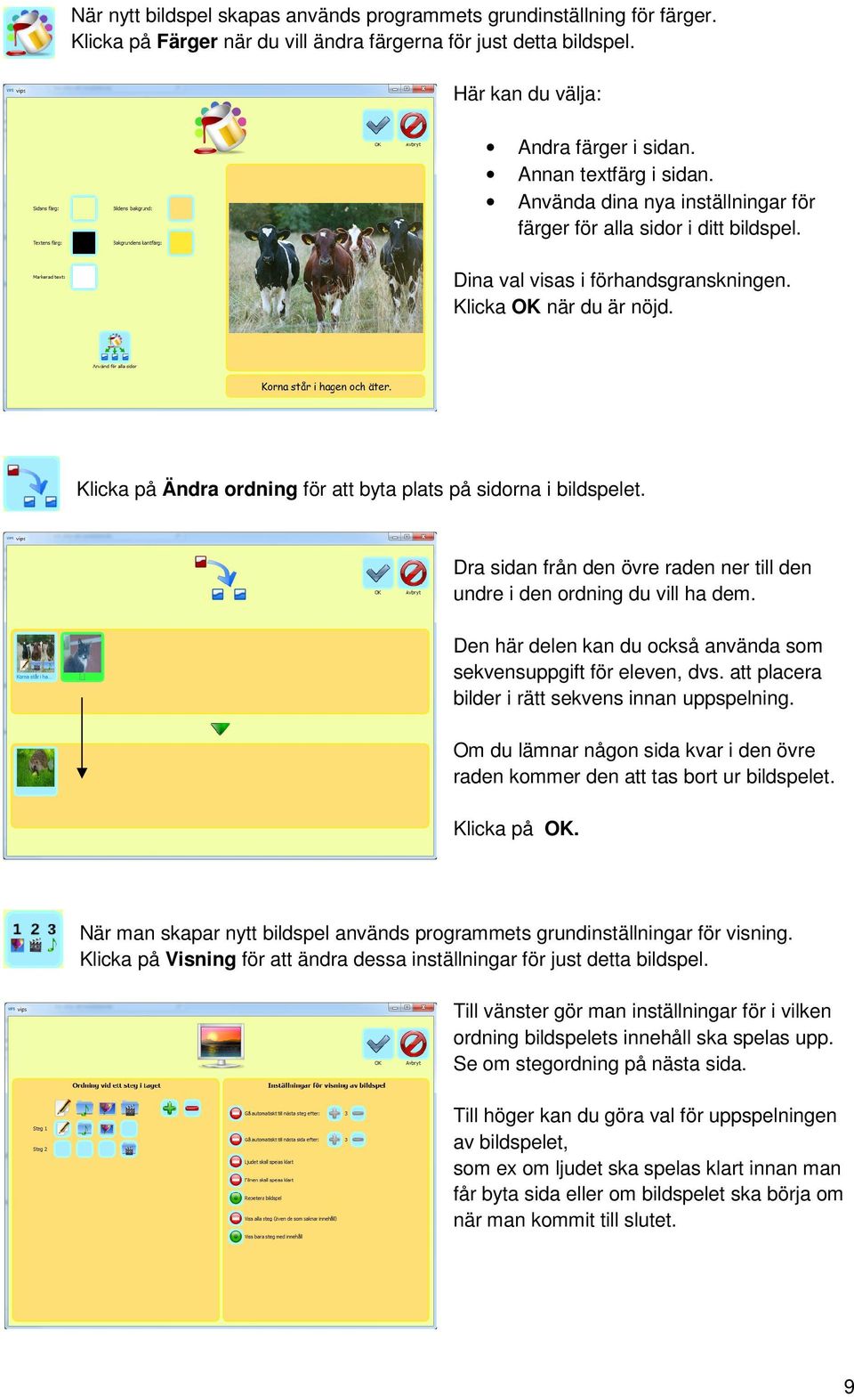 Klicka på Ändra ordning för att byta plats på sidorna i bildspelet. Dra sidan från den övre raden ner till den undre i den ordning du vill ha dem.