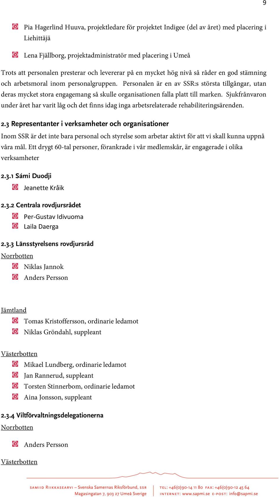 Personalen är en av SSR:s största tillgångar, utan deras mycket stora engagemang så skulle organisationen falla platt till marken.