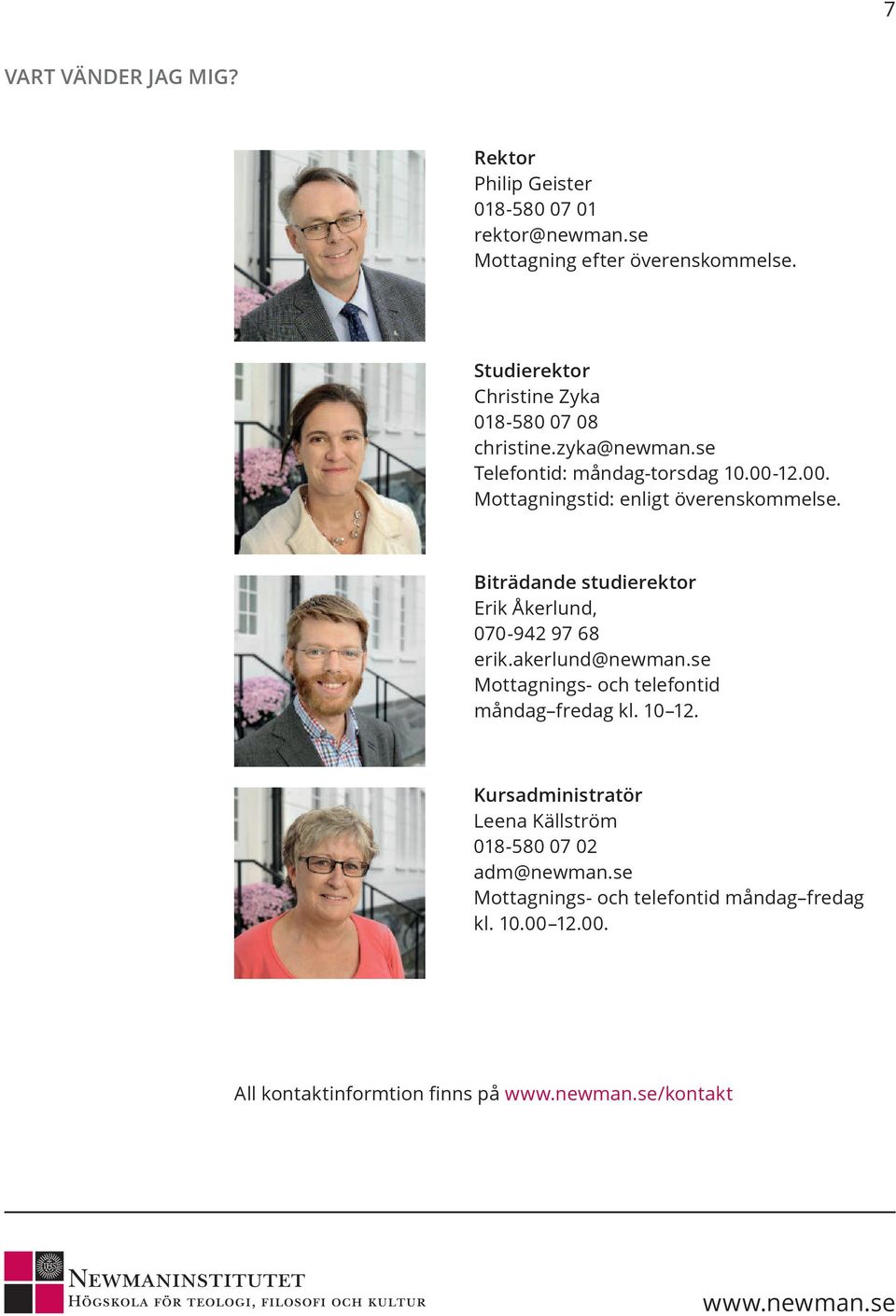 12.00. Mottagningstid: enligt överenskommelse. Biträdande studierektor Erik Åkerlund, 070-942 97 68 erik.akerlund@newman.