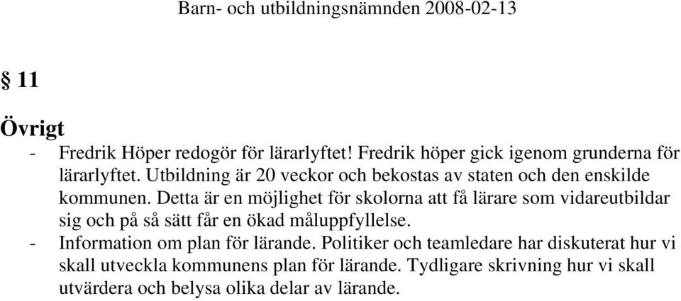 Detta är en möjlighet för skolorna att få lärare som vidareutbildar sig och på så sätt får en ökad måluppfyllelse.