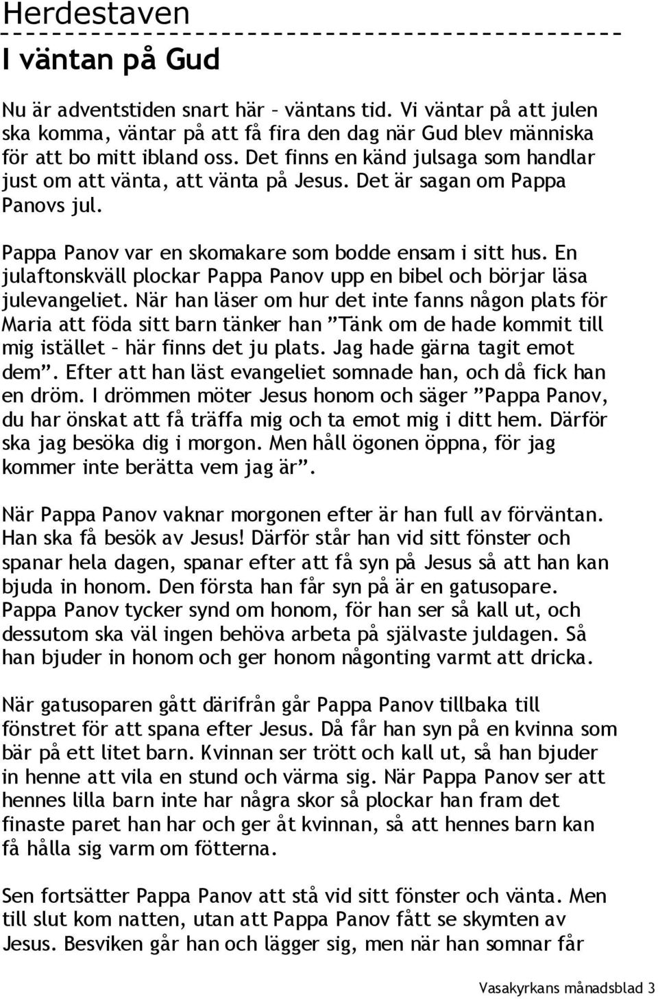 En julaftonskväll plockar Pappa Panov upp en bibel och börjar läsa julevangeliet.