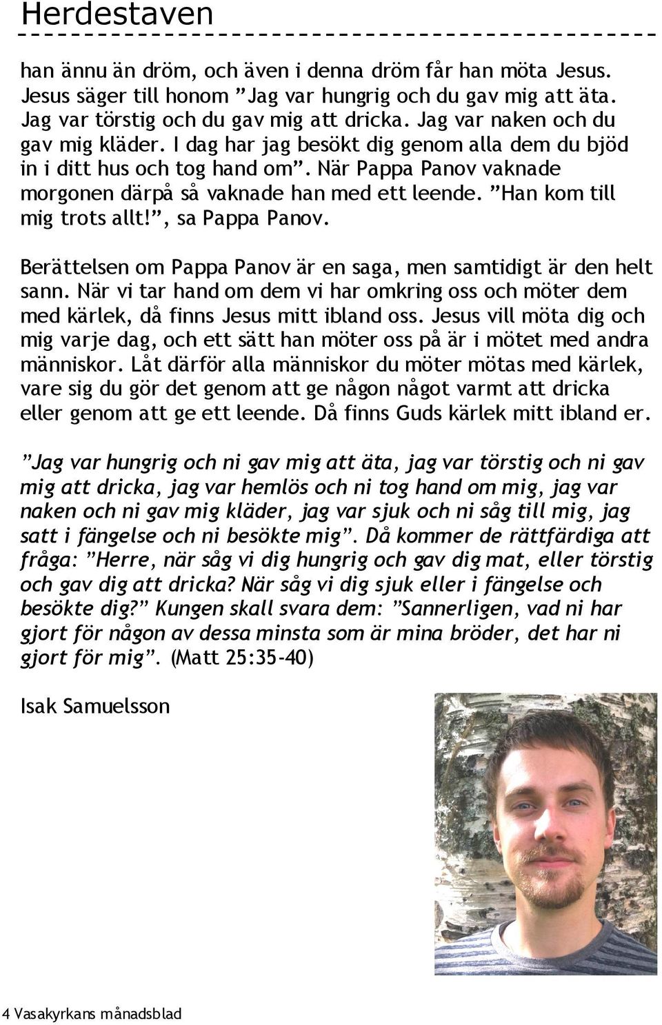 Han kom till mig trots allt!, sa Pappa Panov. Berättelsen om Pappa Panov är en saga, men samtidigt är den helt sann.