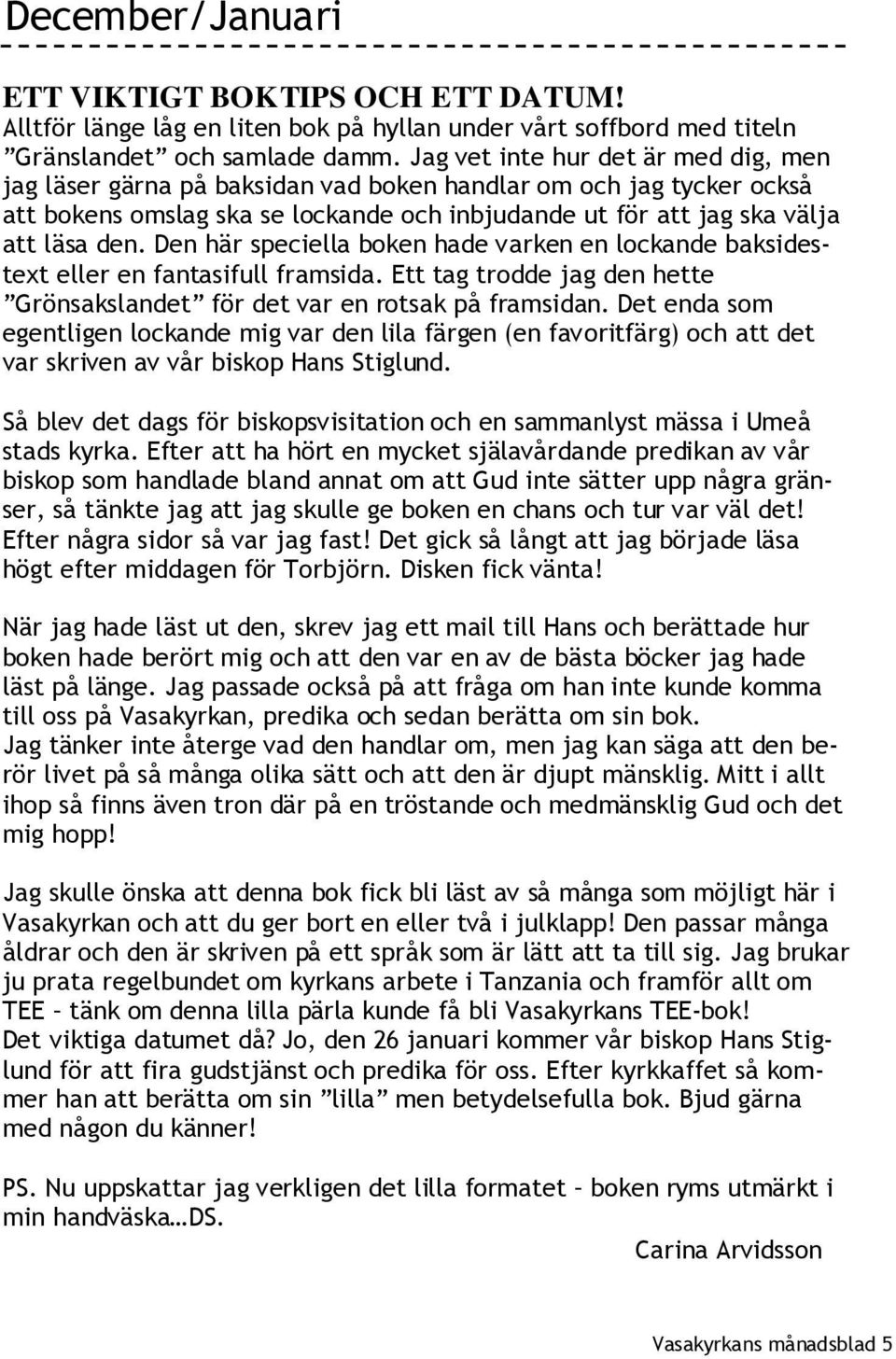 Den här speciella boken hade varken en lockande baksidestext eller en fantasifull framsida. Ett tag trodde jag den hette Grönsakslandet för det var en rotsak på framsidan.