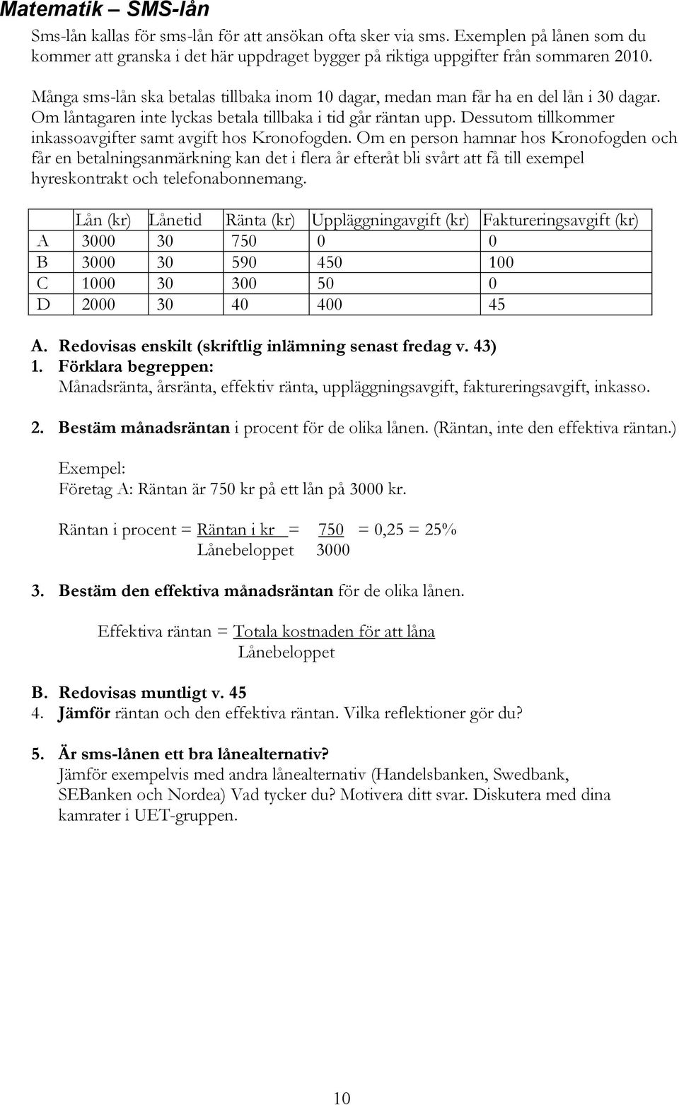 Dessutom tillkommer inkassoavgifter samt avgift hos Kronofogden.