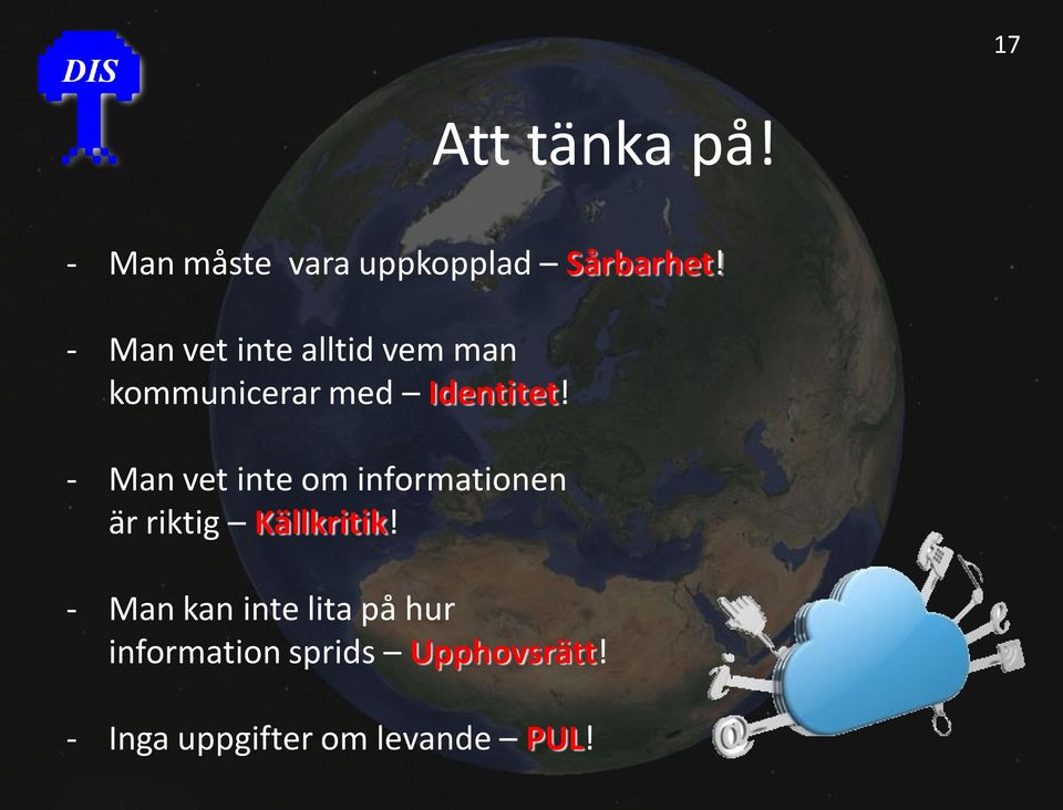 - Man vet inte om informationen är riktig Källkritik!