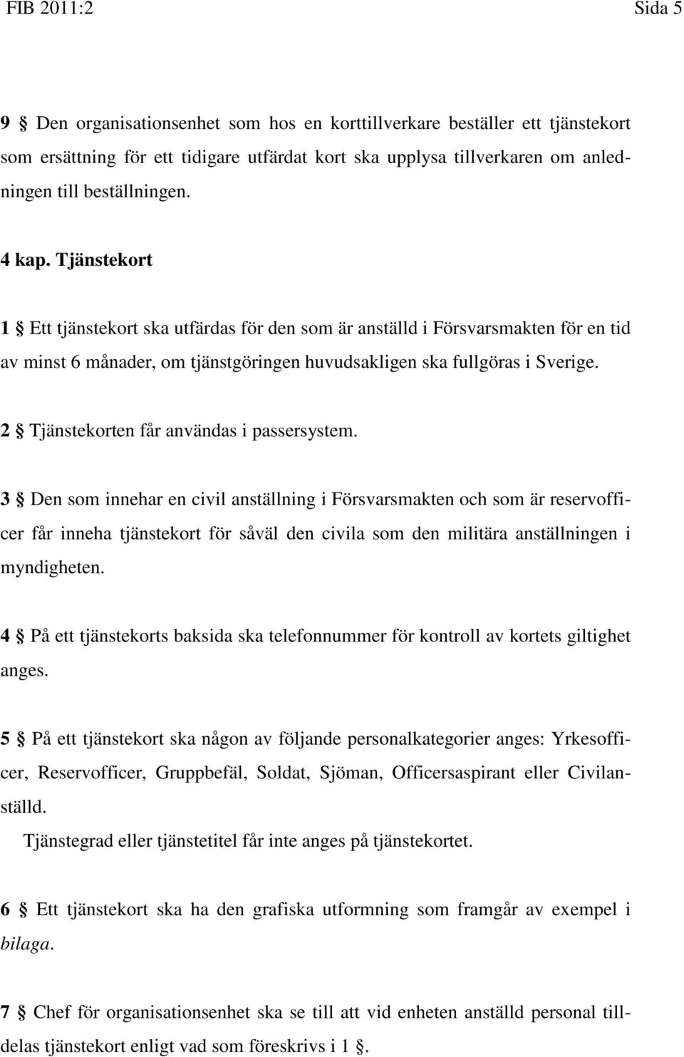 2 Tjänstekorten får användas i passersystem.