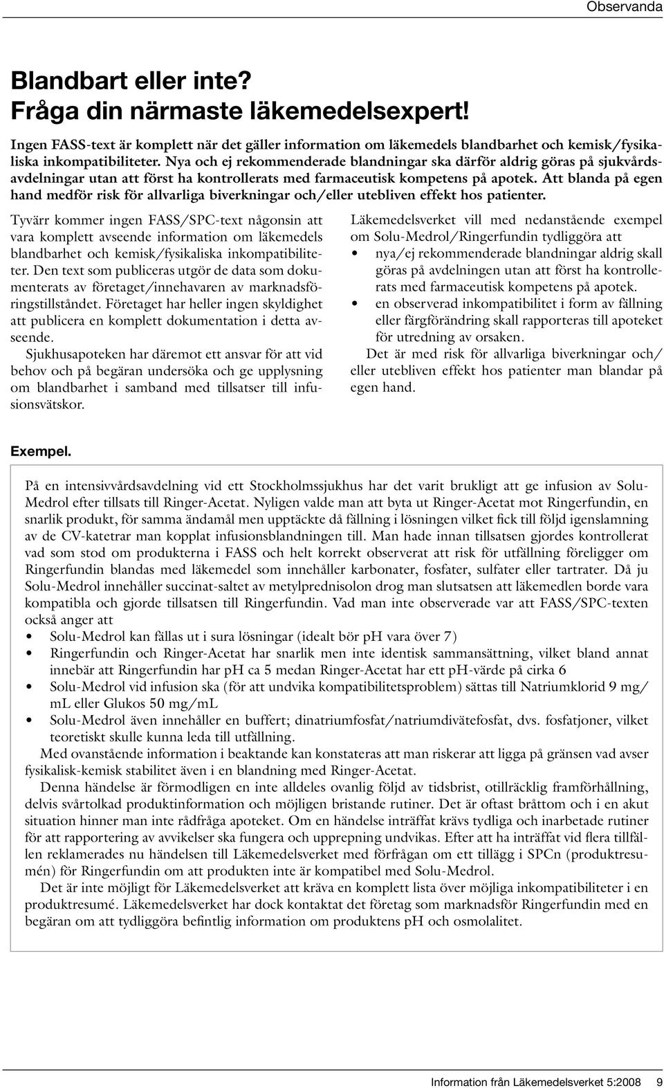 Att blanda på egen hand medför risk för allvarliga biverkningar och/eller utebliven effekt hos patienter.