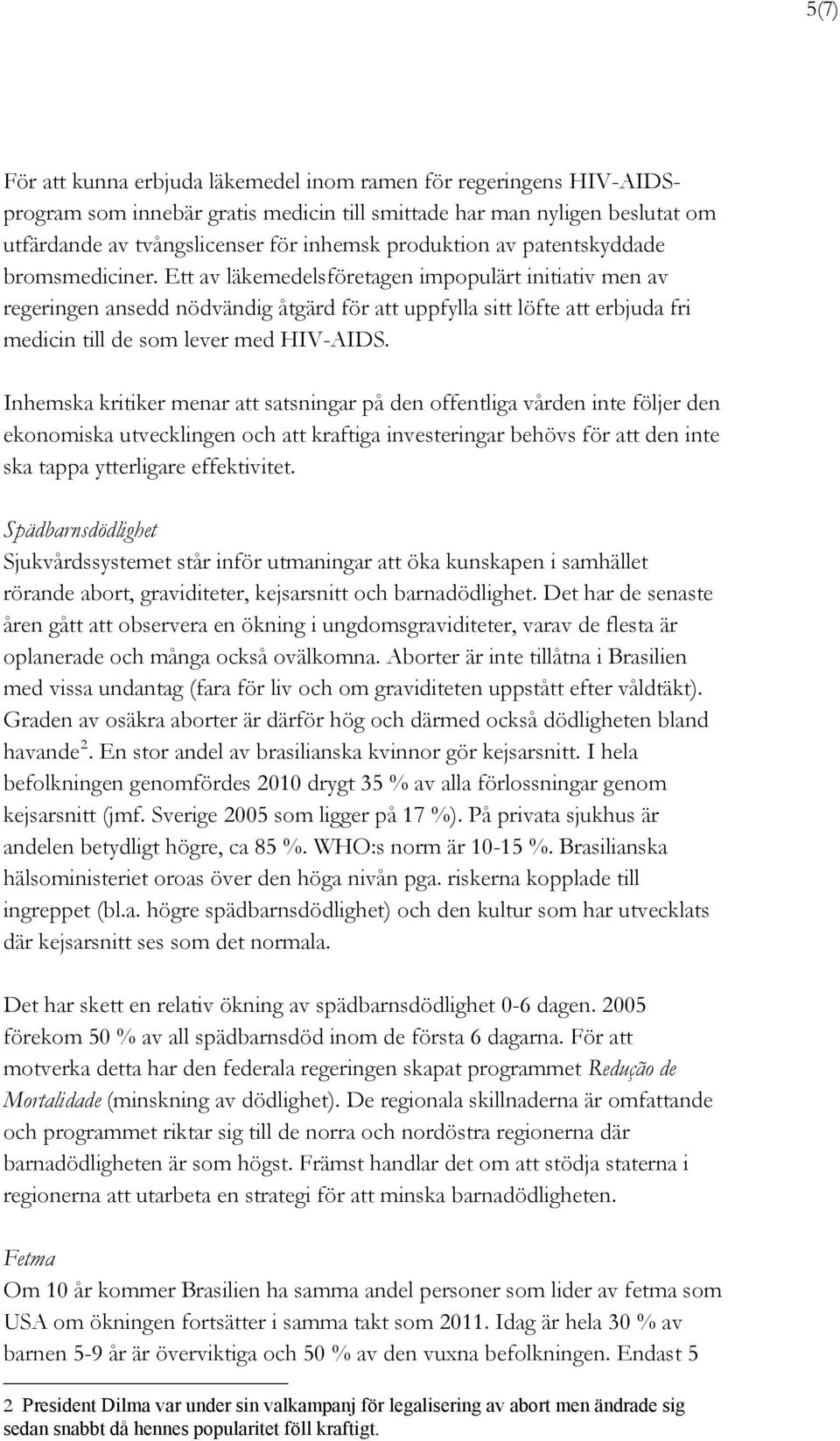 Ett av läkemedelsföretagen impopulärt initiativ men av regeringen ansedd nödvändig åtgärd för att uppfylla sitt löfte att erbjuda fri medicin till de som lever med HIV-AIDS.