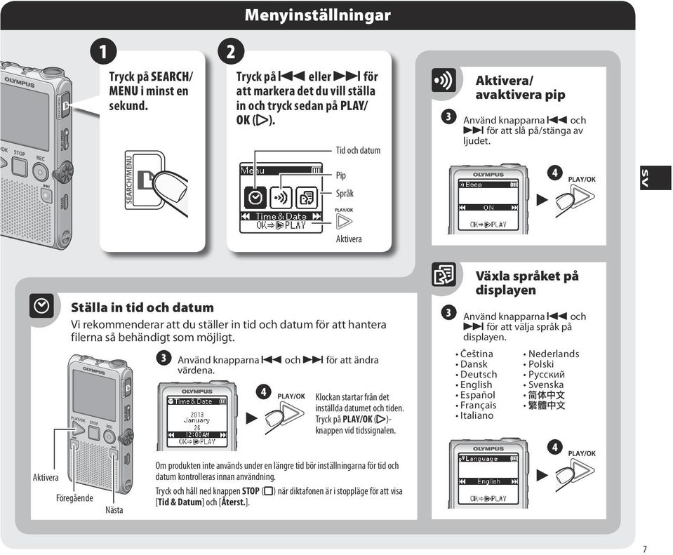 Pip Språk 4 Aktivera Aktivera Ställa in tid och datum Vi rekommenderar att du ställer in tid och datum för att hantera filerna så behändigt som möjligt.