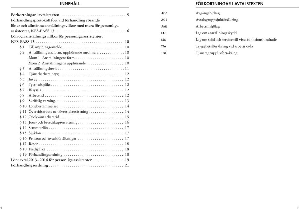 ............................ 10 2 Anställningens form, upphörande med mera............ 10 Mom 1 Anställningens form....................... 10 Mom 2 Anställningens upphörande................. 10 3 Anställningsbevis.