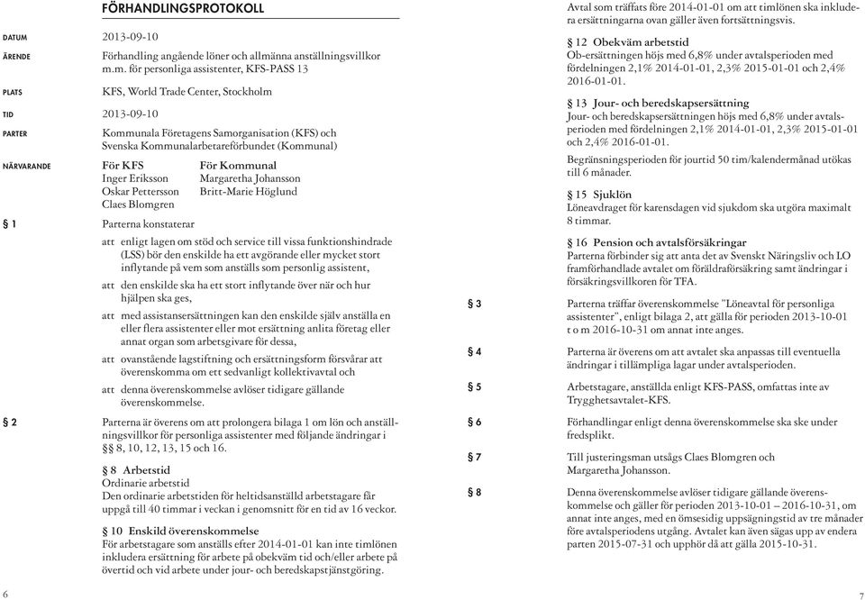 m. för personliga assistenter, KFS-PASS 13 KFS, World Trade Center, Stockholm Kommunala Företagens Samorganisation (KFS) och Svenska Kommunalarbetareförbundet (Kommunal) NÄRVARANDE För KFS För