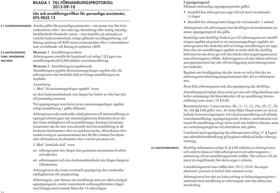 företag anslutna till KFS inom avtalsområdet eller i verksamheter som via fullmakt till företag är anslutna i KFS.