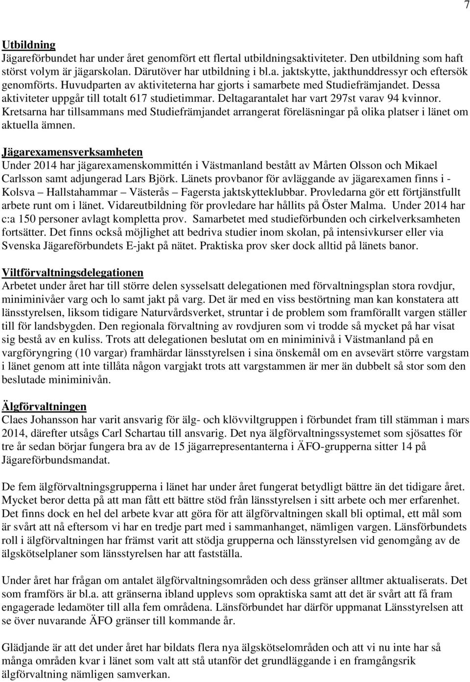 Kretsarna har tillsammans med Studiefrämjandet arrangerat föreläsningar på olika platser i länet om aktuella ämnen.