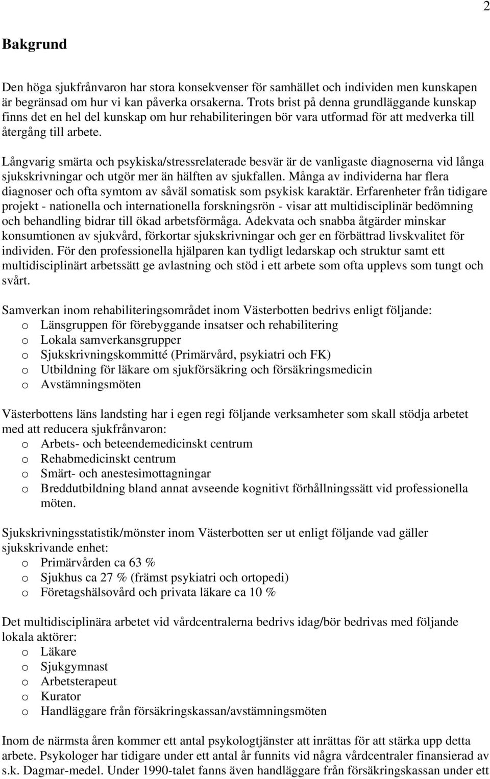 Långvarig smärta och psykiska/stressrelaterade besvär är de vanligaste diagnoserna vid långa sjukskrivningar och utgör mer än hälften av sjukfallen.