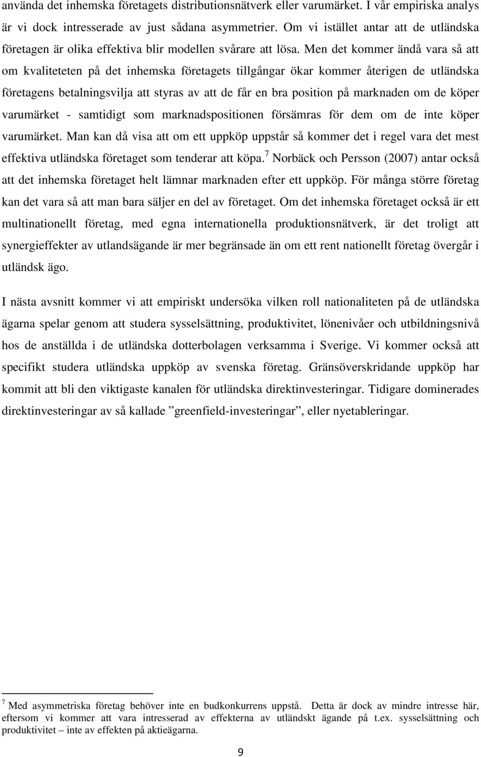 Men det kommer ändå vara så att om kvaliteteten på det inhemska ets tillgångar ökar kommer återigen de utländska ens betalningsvilja att styras av att de får en bra position på marknaden om de köper