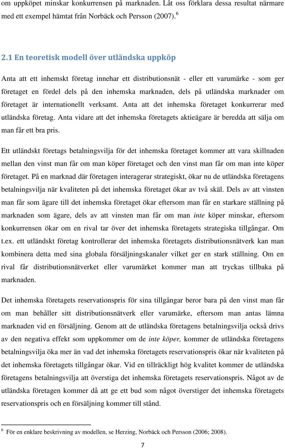 om et är internationellt verksamt. Anta att det inhemska et konkurrerar med utländska. Anta vidare att det inhemska ets aktieägare är beredda att sälja om man får ett bra pris.