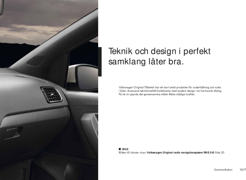 Avancerat teknikinnehåll kombineras med modern design i en harmonisk dialog.