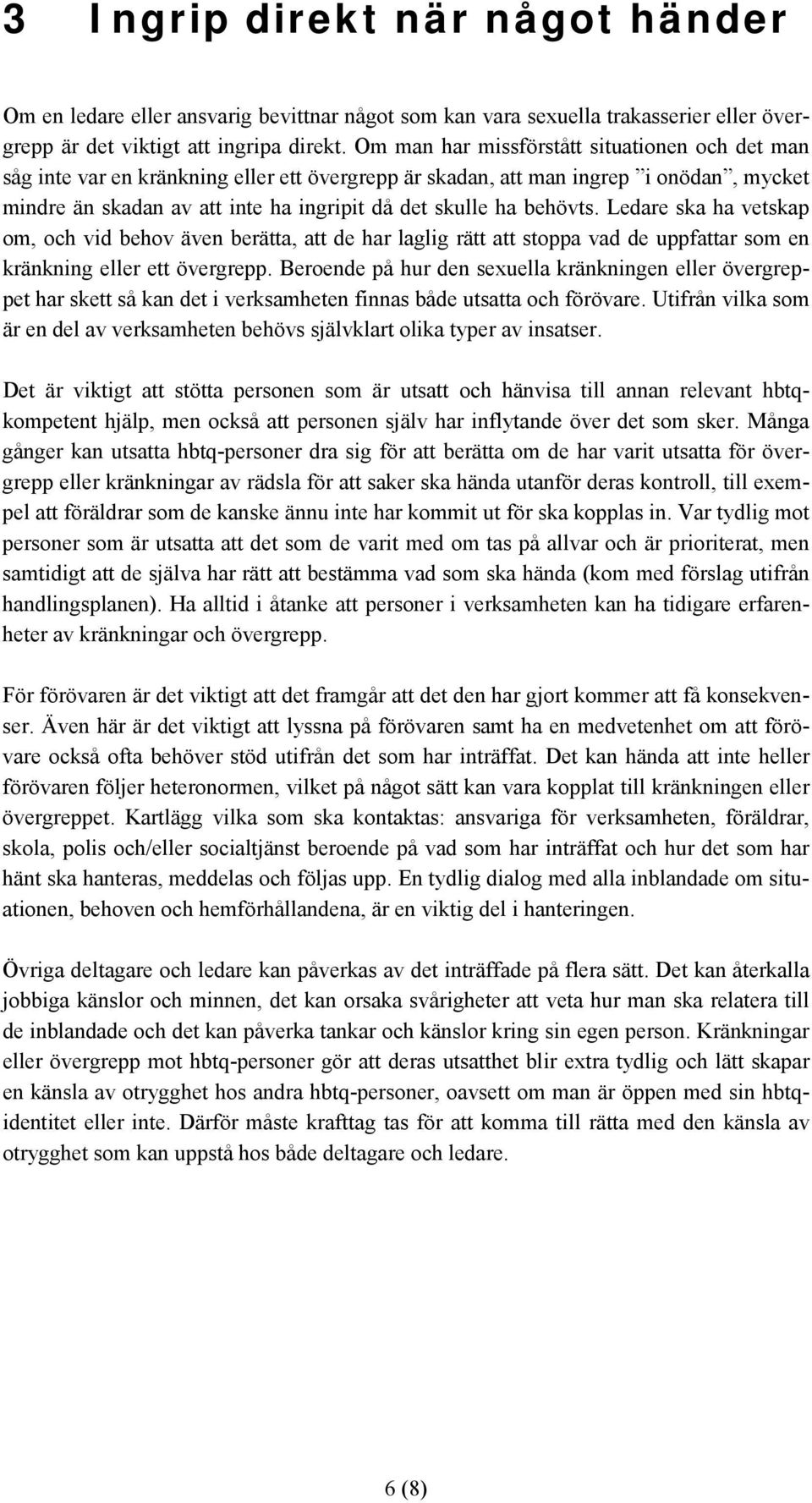 behövts. Ledare ska ha vetskap om, och vid behov även berätta, att de har laglig rätt att stoppa vad de uppfattar som en kränkning eller ett övergrepp.