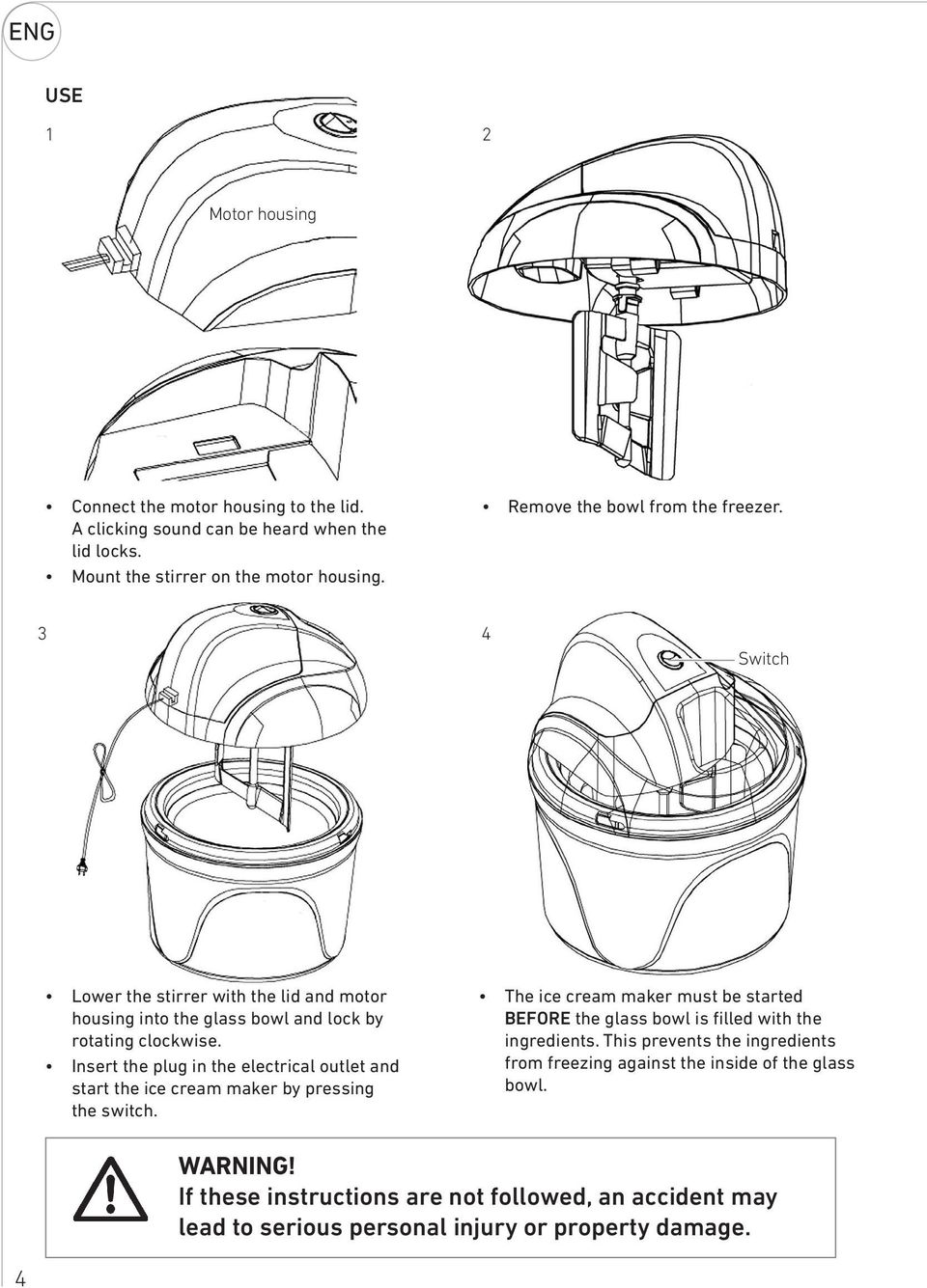 Insert the plug in the electrical outlet and start the ice cream maker by pressing the switch.