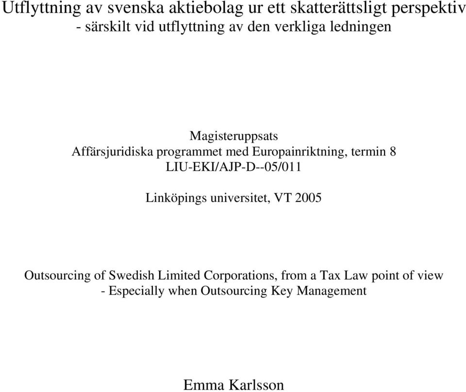 termin 8 LIU-EKI/AJP-D--05/011 Linköpings universitet, VT 2005 Outsourcing of Swedish Limited