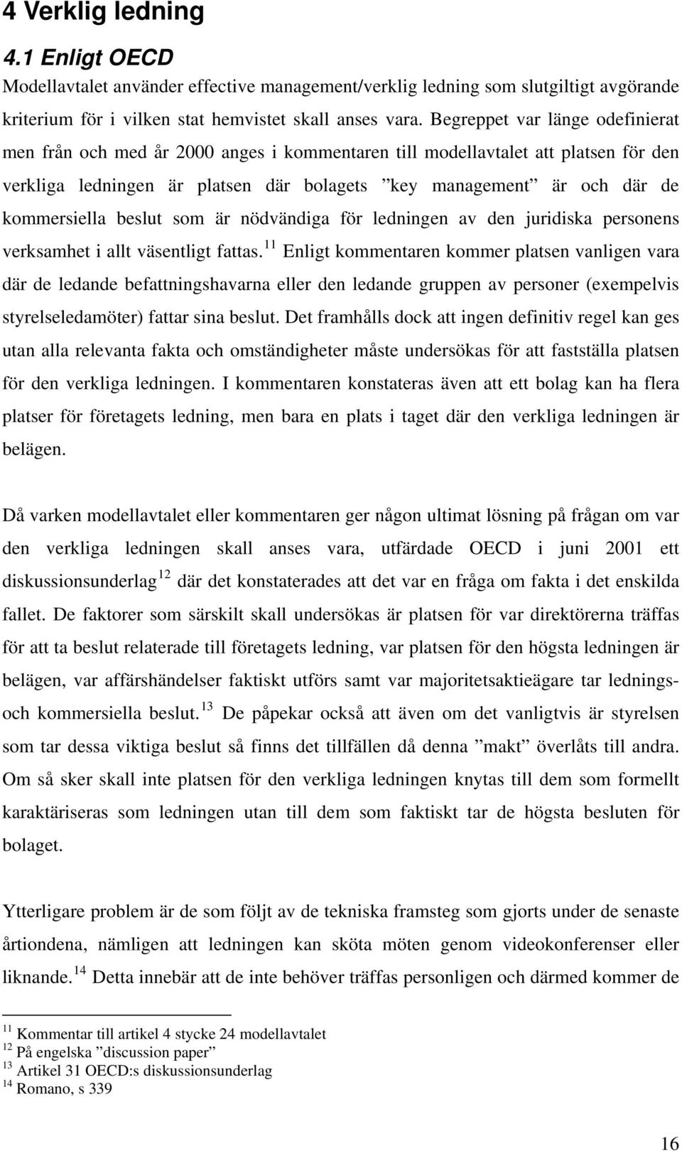 kommersiella beslut som är nödvändiga för ledningen av den juridiska personens verksamhet i allt väsentligt fattas.