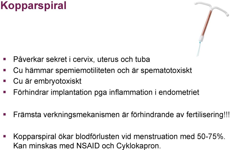 endometriet Främsta verkningsmekanismen är förhindrande av fertilisering!