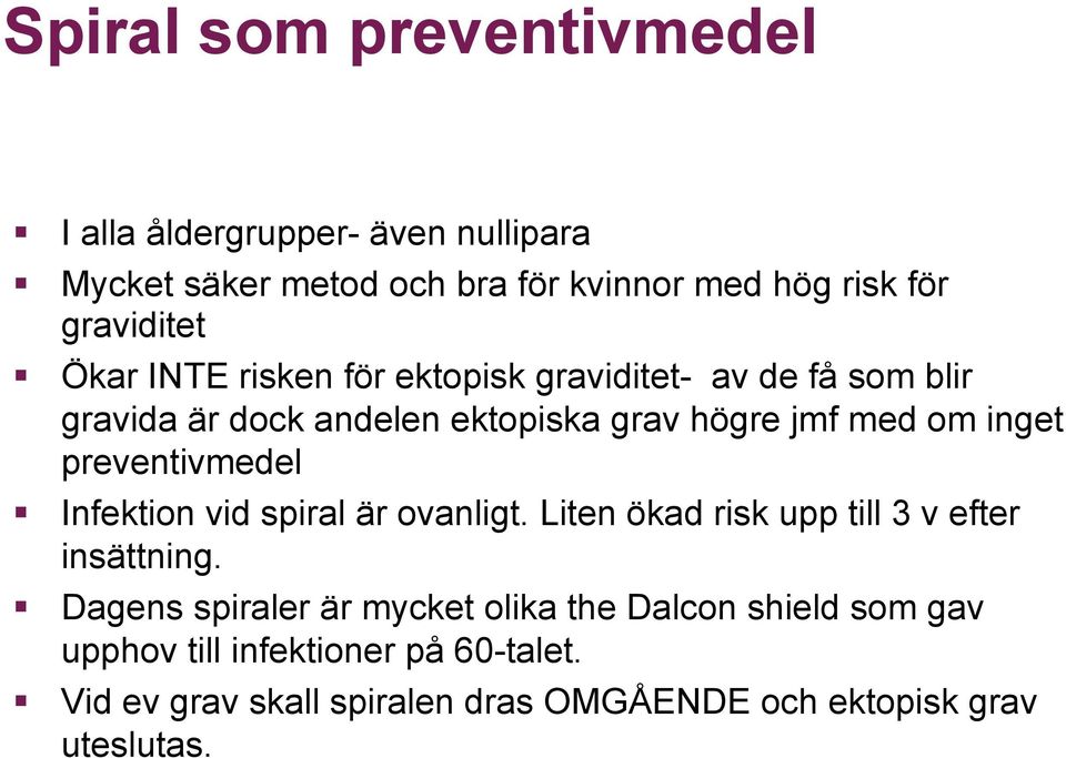 inget preventivmedel Infektion vid spiral är ovanligt. Liten ökad risk upp till 3 v efter insättning.