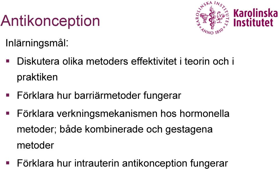 Förklara verkningsmekanismen hos hormonella metoder; både