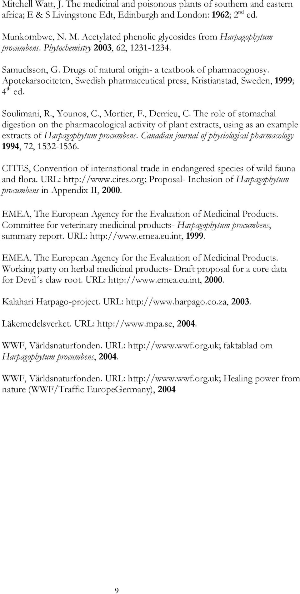 Apotekarsociteten, Swedish pharmaceutical press, Kristianstad, Sweden, 1999; 4 th ed. Soulimani, R., Younos, C., Mortier, F., Derrieu, C.