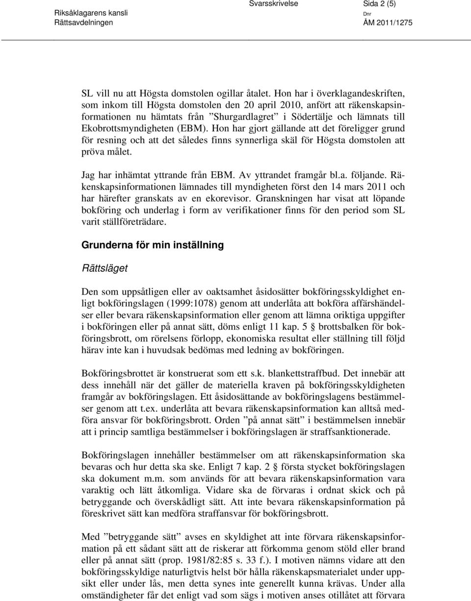 (EBM). Hon har gjort gällande att det föreligger grund för resning och att det således finns synnerliga skäl för Högsta domstolen att pröva målet. Jag har inhämtat yttrande från EBM.