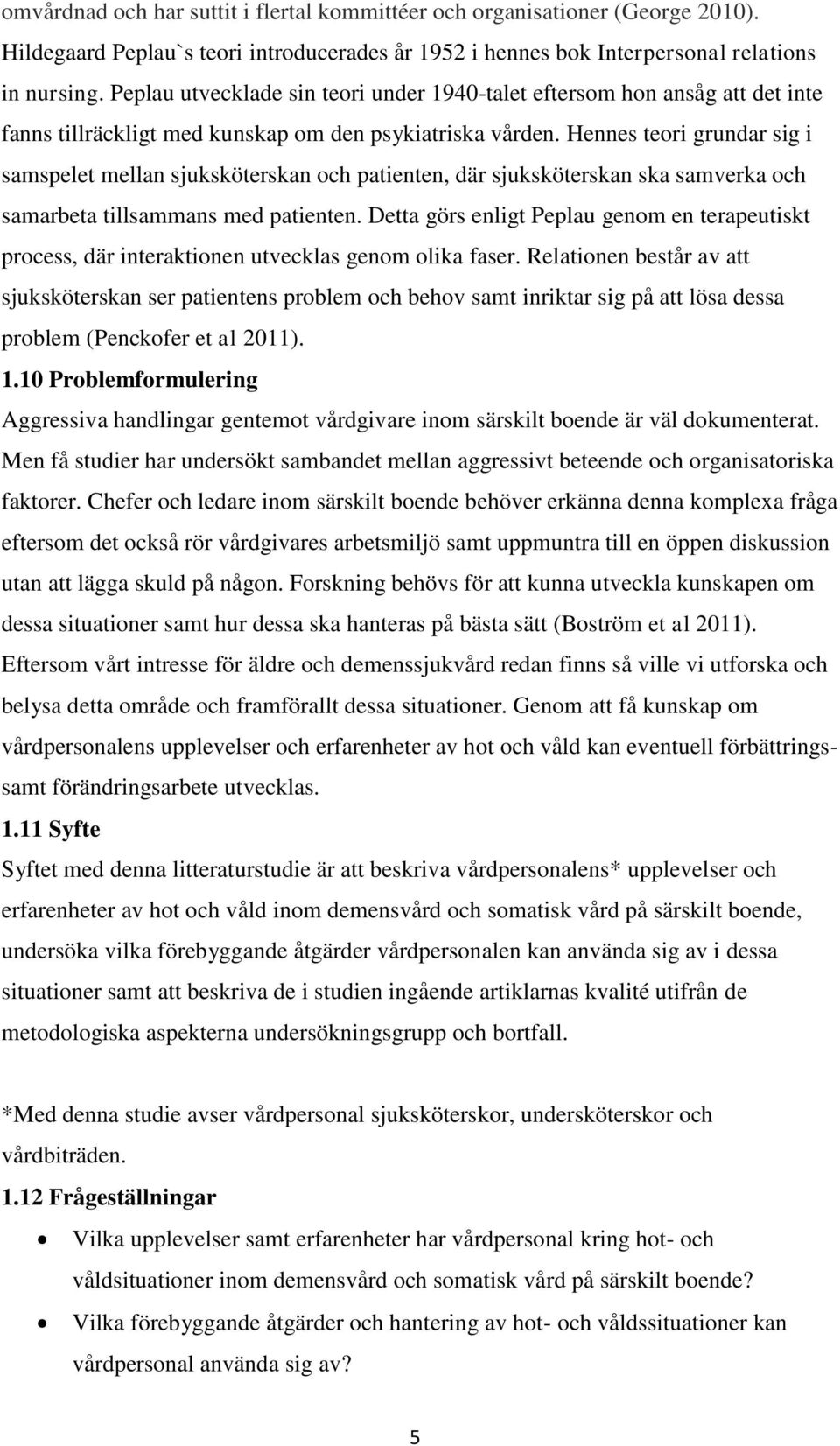 Hennes teori grundar sig i samspelet mellan sjuksköterskan och patienten, där sjuksköterskan ska samverka och samarbeta tillsammans med patienten.