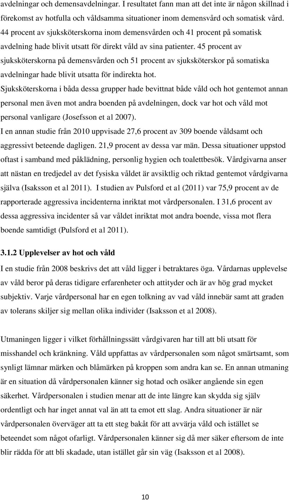 45 procent av sjuksköterskorna på demensvården och 51 procent av sjuksköterskor på somatiska avdelningar hade blivit utsatta för indirekta hot.