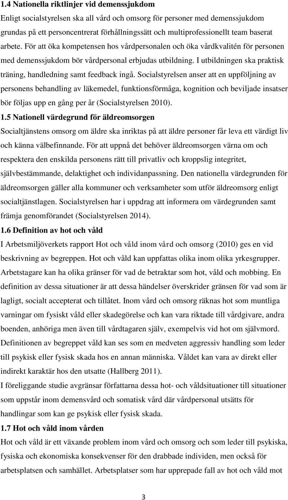 I utbildningen ska praktisk träning, handledning samt feedback ingå.