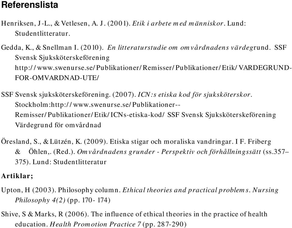 ICN:s etiska kod för sjuksköterskor. Stockholm:http://www.swenurse.